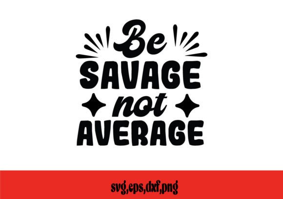 Be Savage Not Average SVG
