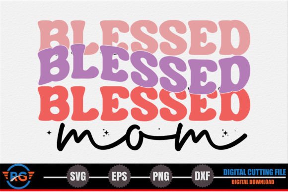 Blessed Mom – Mother’s Day SVG: Graphics for Crafts