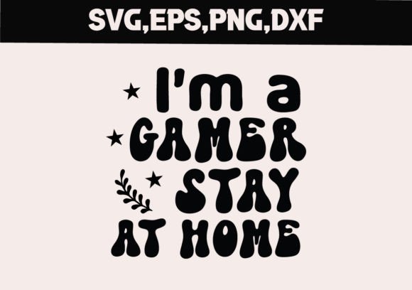 I'm a Gamer Stay at Home SVG Graphics