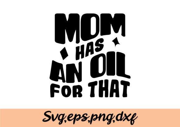 Mom Has an Oil for That SVG: Graphics & Crafts