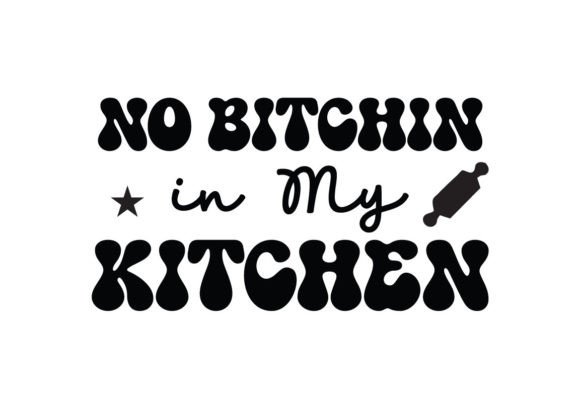 No Bitchin in My Kitchen SVG Graphics