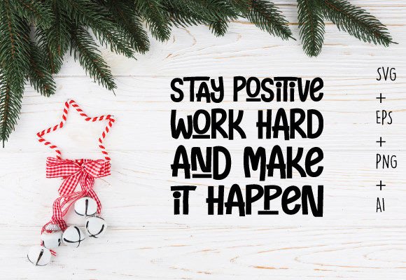 Stay Positive Work Hard Motivational Svg Graphics