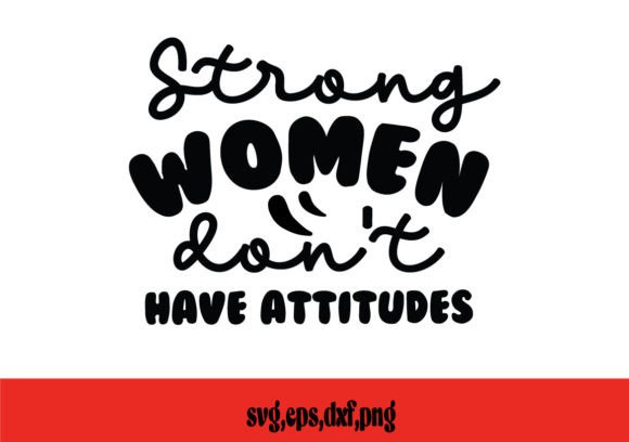 Strong Women Don’t Have Attitudes SVG Graphics