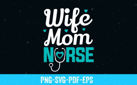 Wife Mom Nurse SVG T-Shirt for Crafts and Graphics